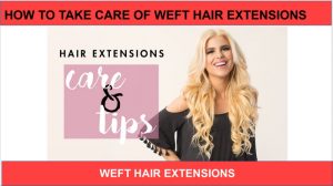 HOW-TO-TAKE-CARE-OF-WEFT-HAIR-EXTENSIONS-2