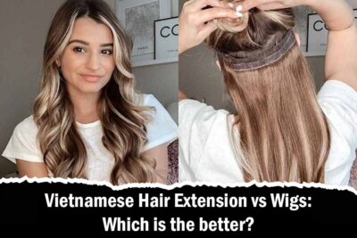 Vietnamese Hair Extension vs Wigs: Which is the better?