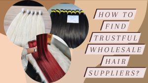 How-to-find-trustful-wholesale-hair-suppliers