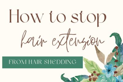 how-to-stop-hair-extension-from-shedding-fastest-and-easiest-ways