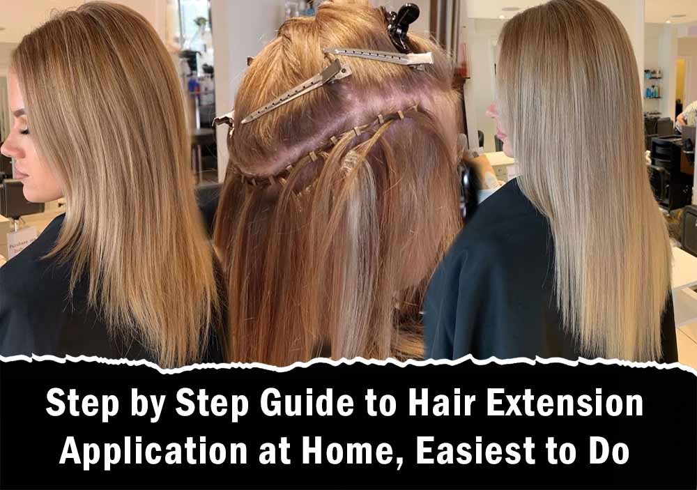 Step by Step Guide to Hair Extension Application at Home, Easiest to Do