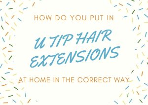 how-to-put-in-u-tip-hair-extensions-at-home-in-the-correct-way