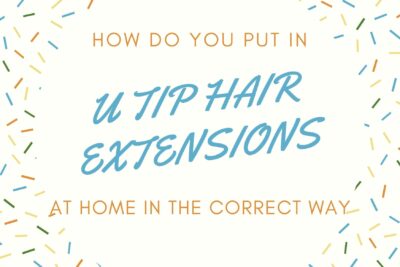 how-to-put-in-u-tip-hair-extensions-at-home-in-the-correct-way
