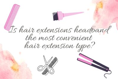 is-hair-extensions-headband-the-most-convenient-hair-extension-type