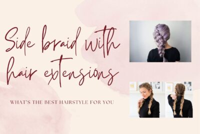 side-braid-with-hair-extensions-whats-the-best-hairstyle-for-you