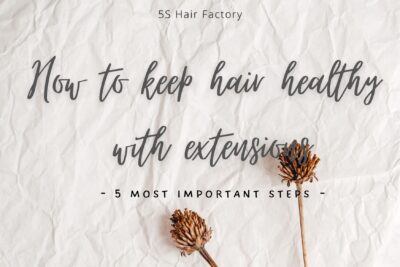 how-to-keep-hair-healthy-with-extensions-5-most-important-steps