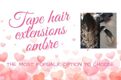 tape-hair-extensions-ombre-the-most-popular-option-to-choose