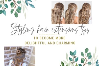 styling-hair-extensions-tips-to-become-more-delightful-and-charming