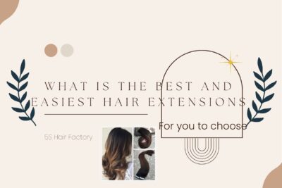 what-is-the-best-and-easiest-hair-extensions-for-you-to-choose