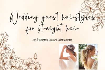 Top 10 wedding guest hairstyles straight hair to become more gorgeous