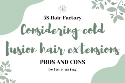 Considering cold fusion hair extensions pros and cons before using