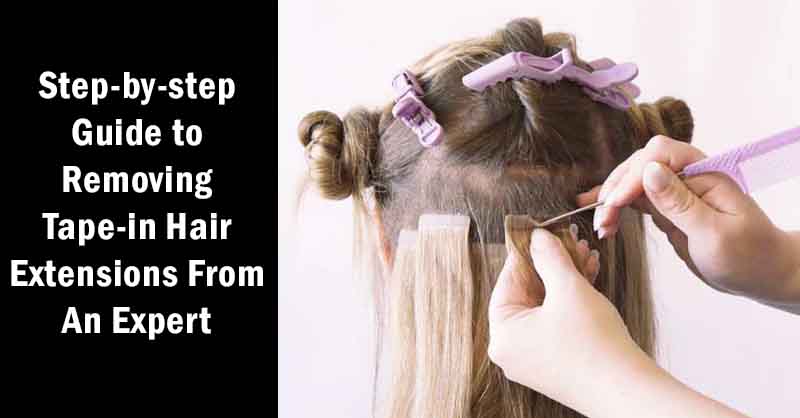 Step-by-step Guide to Removing Tape-in Hair Extensions From An Expert
