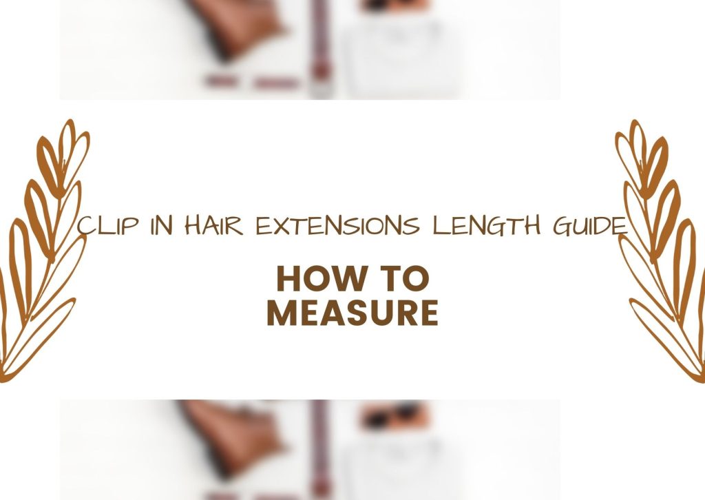 clip-in-hair-extensions-length-guide-how-to-measure