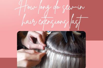 how-long-do-sew-in-hair-extensions-last-1