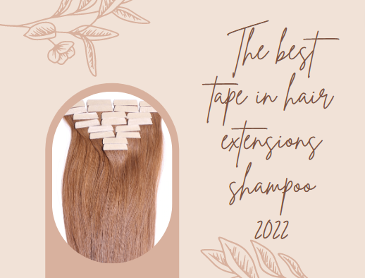 The best tape in hair extensions shampoo 2022