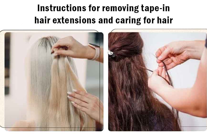 Instructions for removing tape-in hair extensions and caring for hair extensions