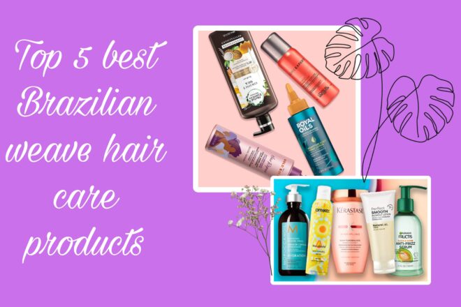 Top 5 best brazilian weave hair care products