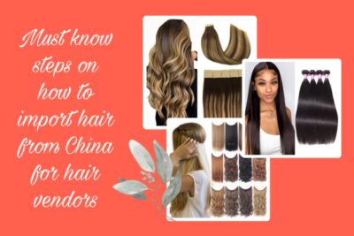 must-know-steps-on-how-to-import-hair-from-china-for-hair-vendors-20