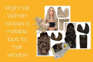 virgin-hair-vietnam-reviews-a-notable-topic-for-hair-vendors-31