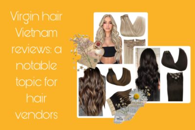 virgin-hair-vietnam-reviews-a-notable-topic-for-hair-vendors-31