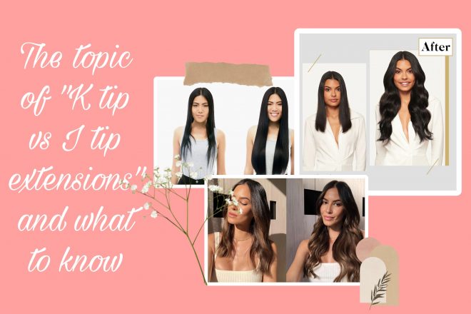 The topic of “K tip vs I tip extensions” and what to know