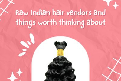raw-indian-hair-vendors-and-things-worth-thinking-about1
