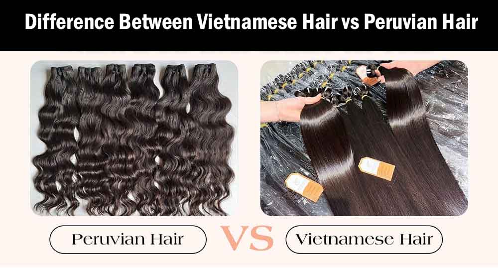 Difference Between Vietnamese Hair vs Peruvian Hair