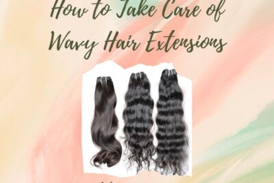 how-to-take-care-of-wavy-hair-extensions