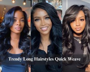 Top 10 trendy long hair quick weave hairstyles for Chic Lady