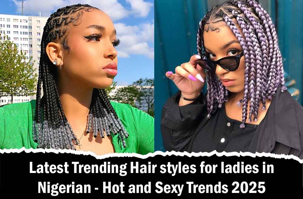 Latest Trending Hair styles for ladies in Nigerian - Hot and Sexy Trends 2025