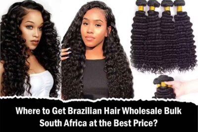 Where to Get Brazilian Hair Wholesale Bulk South Africa at the Best Price?