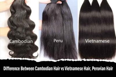 Difference Between Cambodian Hair vs Vietnamese Hair, Peruvian Hair: Which Option is Right?