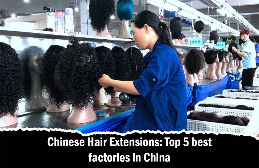 Chinese Hair Extensions: Top 5 best factories in China