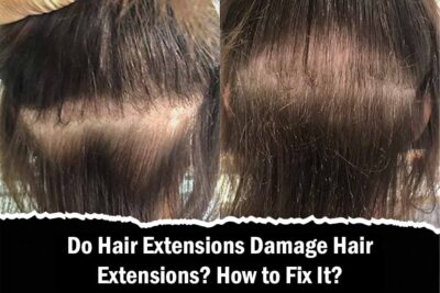 Do Hair Extensions Damage Hair Extensions? How to Fix It?