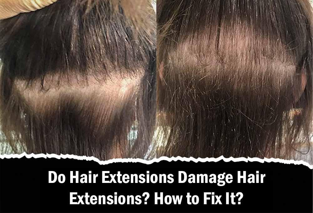 Do Hair Extensions Damage Hair Extensions? How to Fix It?