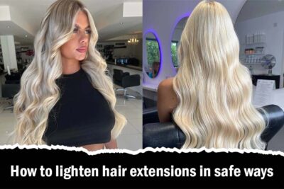 How to lighten hair extensions in safe ways