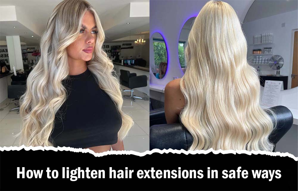 How to lighten hair extensions in safe ways