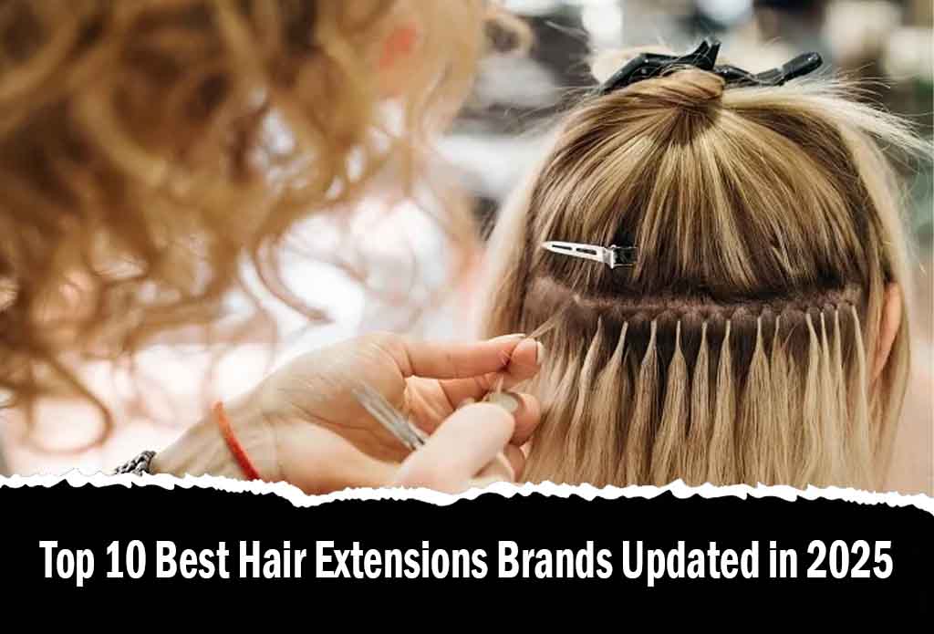 Top 10 Best Hair Extensions Brands Updated in 2025