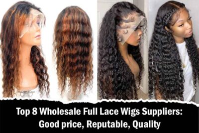 Top 8 Wholesale Full Lace Wigs Suppliers: Good price, Reputable, Quality