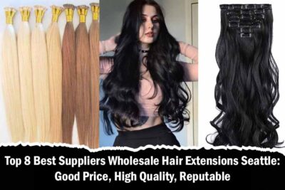 Top 8 Best Suppliers Wholesale Hair Extensions Seattle: Good Price, High Quality, Reputable