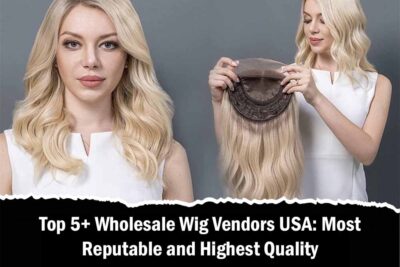 Top 5+ Wholesale Wig Vendors USA: Most Reputable and Highest Quality