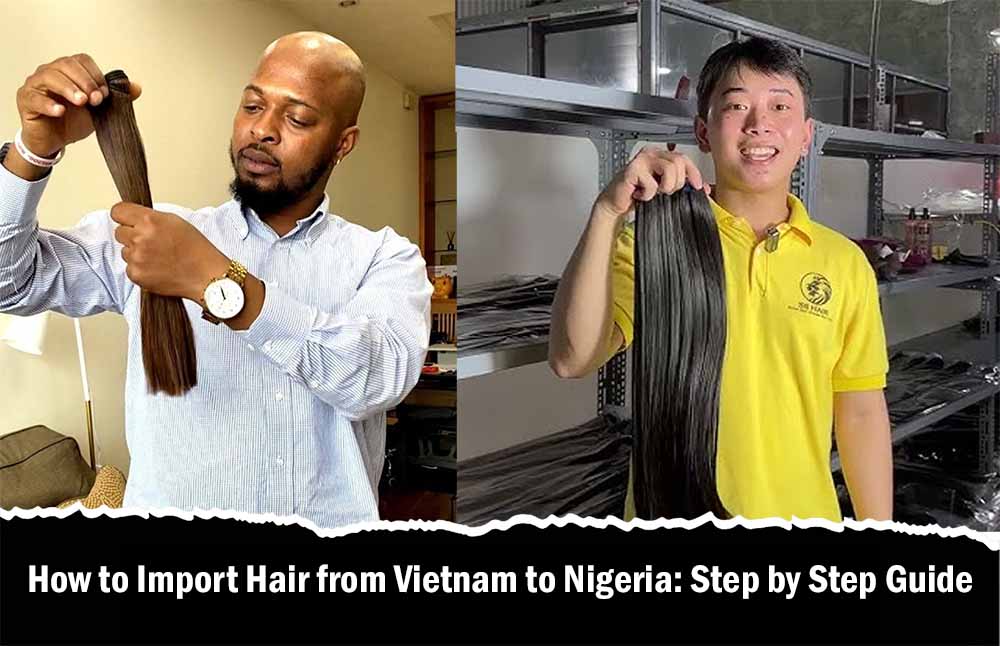 How to Import Hair from Vietnam to Nigeria: Step by Step Guide