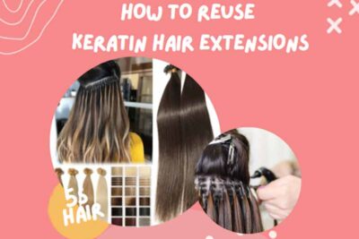 How to reuse keratin hair extensions properly and effectively
