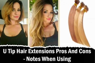 U Tip Hair Extensions Pros And Cons - Notes When Using