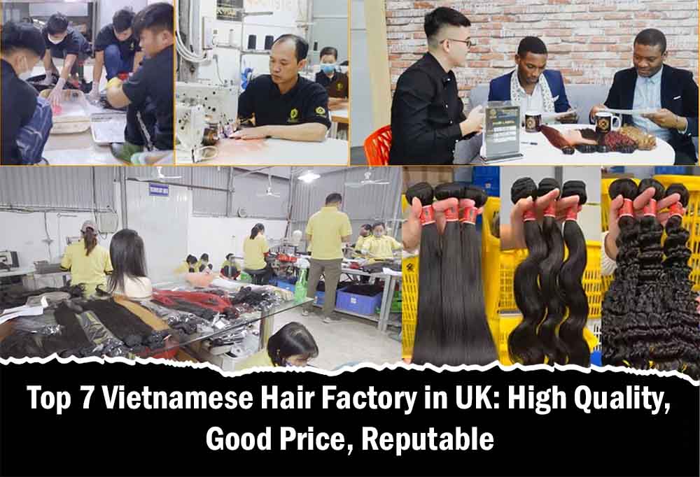 Top 7 Vietnamese Hair Factory in UK: High Quality, Good Price, Reputable